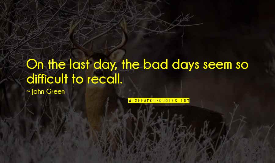 Gamebooks For Xbox Quotes By John Green: On the last day, the bad days seem