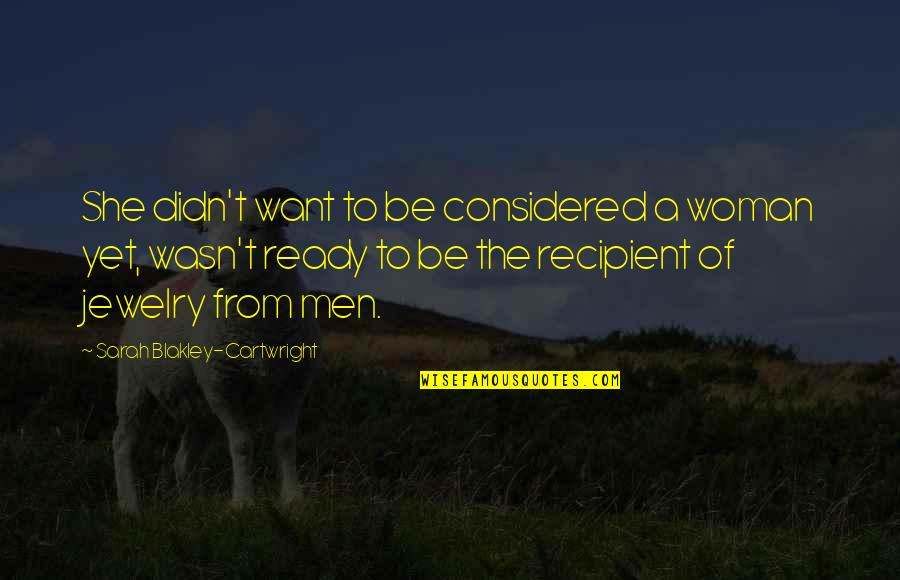 Gamechanger Quotes By Sarah Blakley-Cartwright: She didn't want to be considered a woman