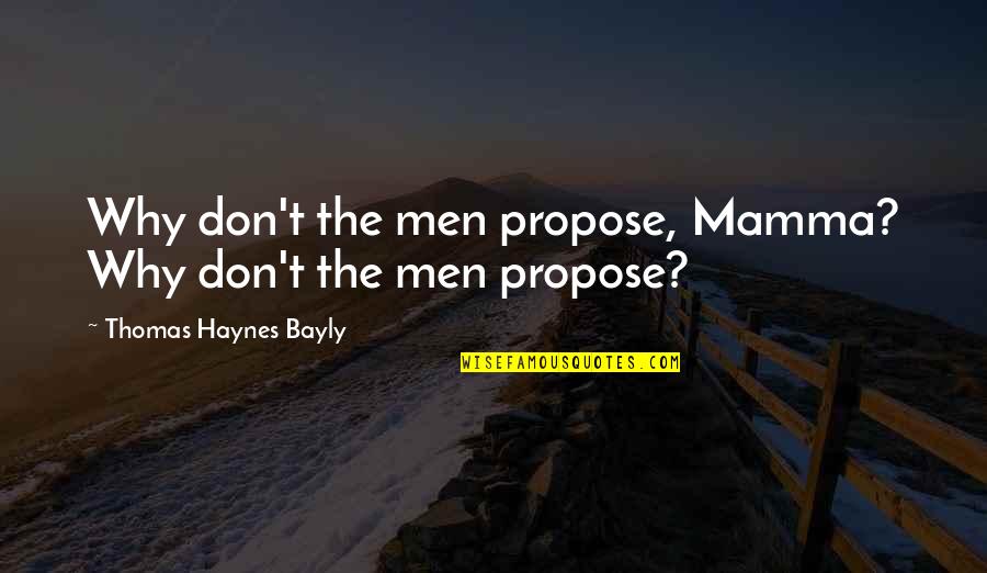 Gamechanger Quotes By Thomas Haynes Bayly: Why don't the men propose, Mamma? Why don't Gamechanger Quotes By Thomas Haynes Bayly: Why don't the men propose, Mamma? Why don't