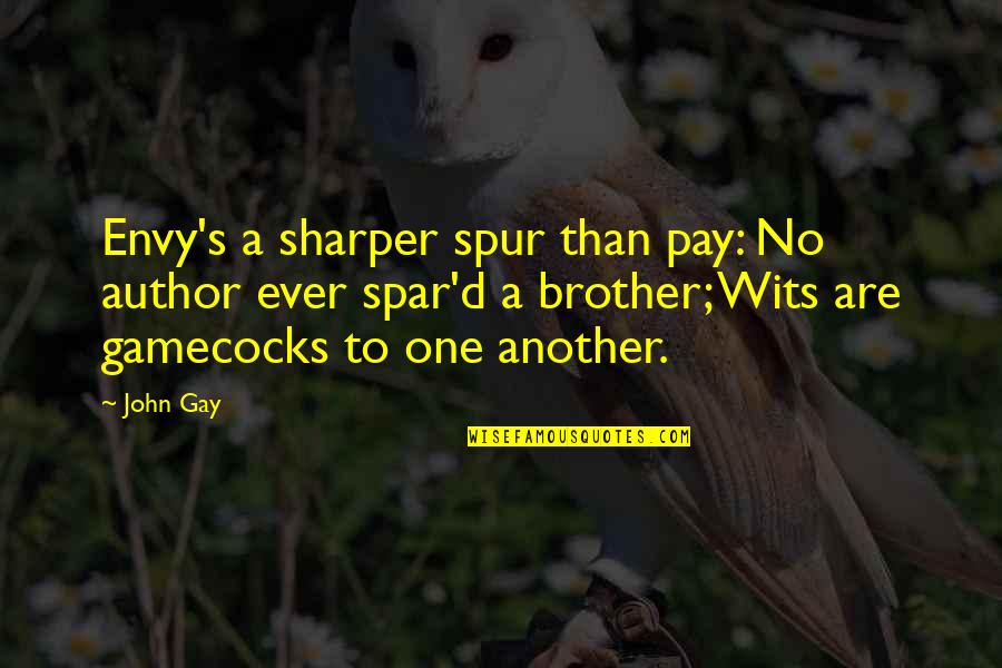 Gamecocks Quotes By John Gay: Envy's a sharper spur than pay: No author