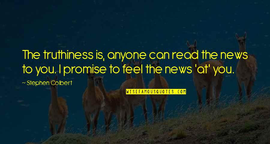 Gamefowl Breeder Quotes By Stephen Colbert: The truthiness is, anyone can read the news Gamefowl Breeder Quotes By Stephen Colbert: The truthiness is, anyone can read the news