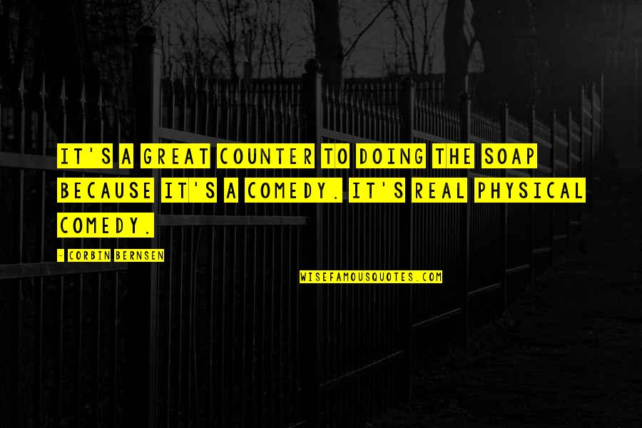 Gamehouse Quotes By Corbin Bernsen: It's a great counter to doing the soap Gamehouse Quotes By Corbin Bernsen: It's a great counter to doing the soap