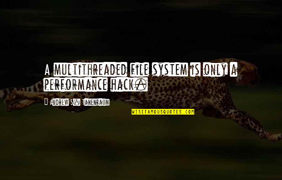 Gameis Savannah Quotes By Andrew S. Tanenbaum: A multithreaded file system is only a performance