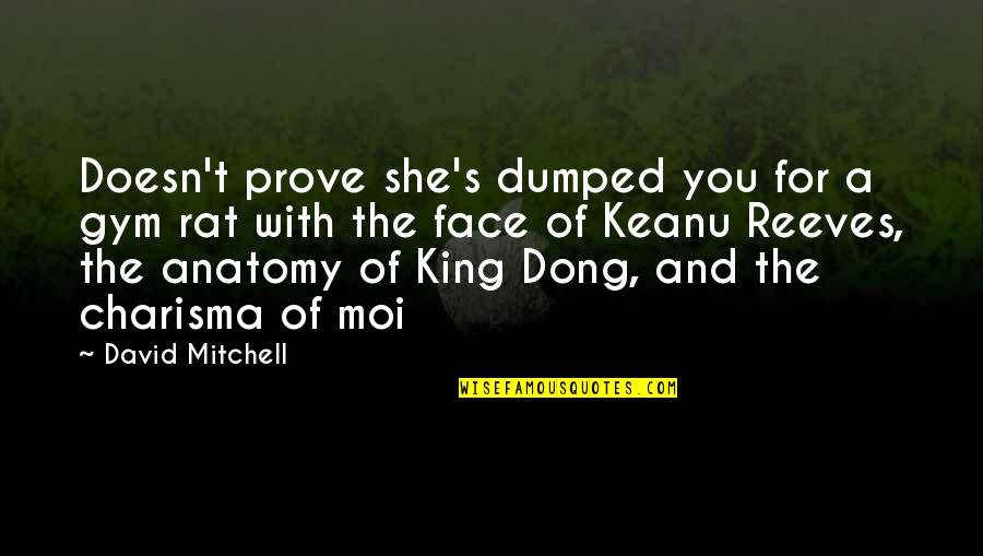 Gameis Savannah Quotes By David Mitchell: Doesn't prove she's dumped you for a gym