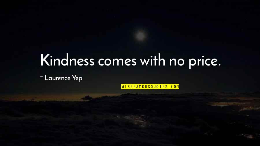 Gameis Savannah Quotes By Laurence Yep: Kindness comes with no price.