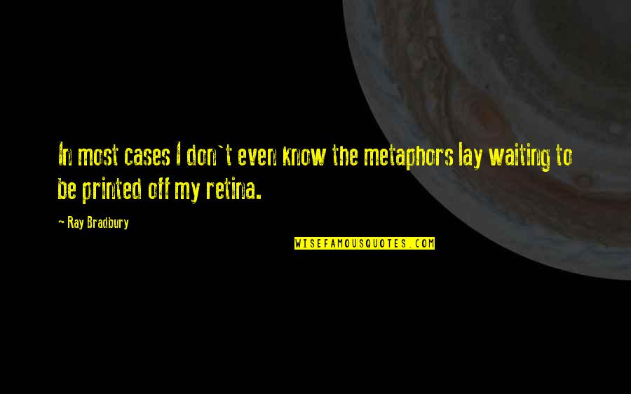 Gameis Savannah Quotes By Ray Bradbury: In most cases I don't even know the