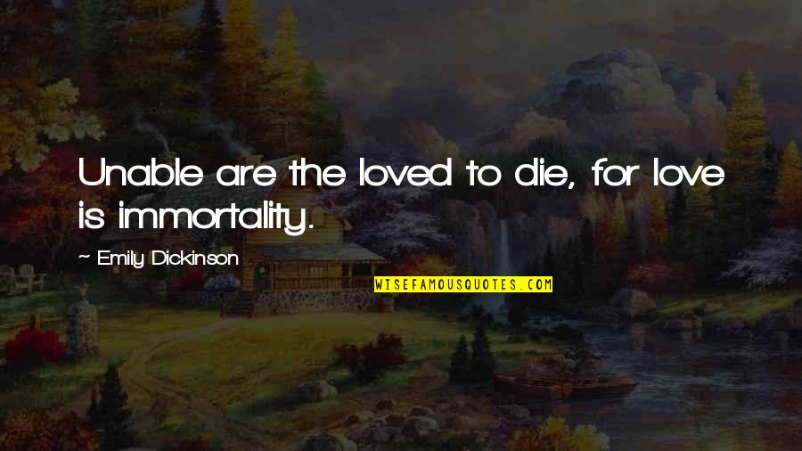 Gamekeeper Quotes By Emily Dickinson: Unable are the loved to die, for love