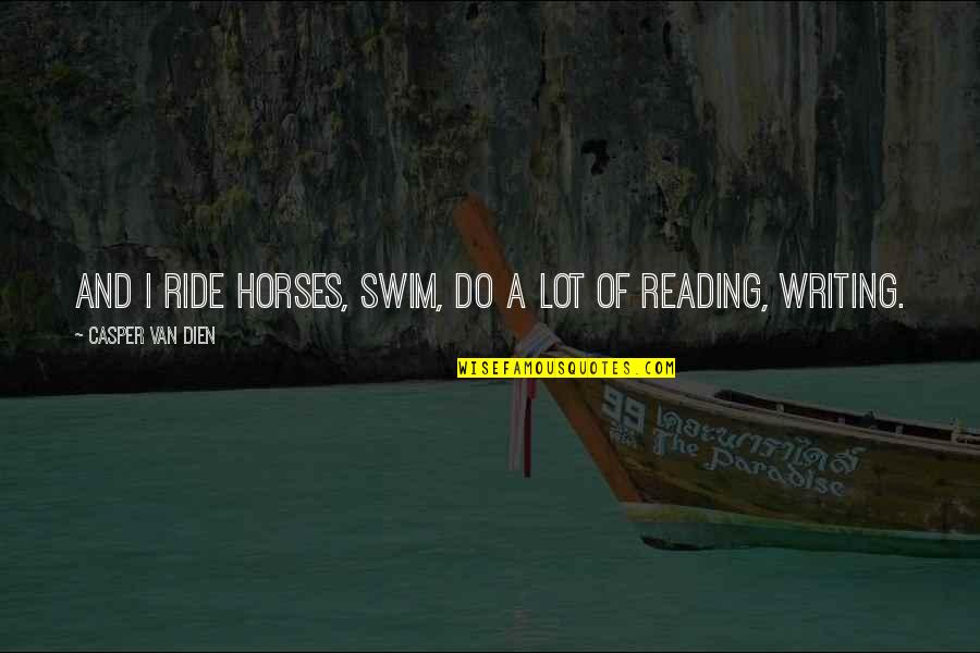 Gamekeepers Club Quotes By Casper Van Dien: And I ride horses, swim, do a lot Gamekeepers Club Quotes By Casper Van Dien: And I ride horses, swim, do a lot