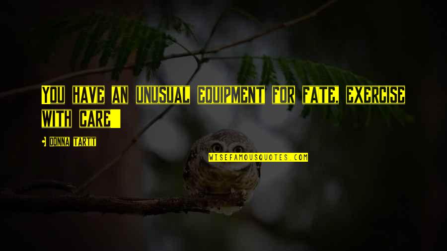 Gamekeepers Lodge Quotes By Donna Tartt: You have an unusual equipment for fate, exercise