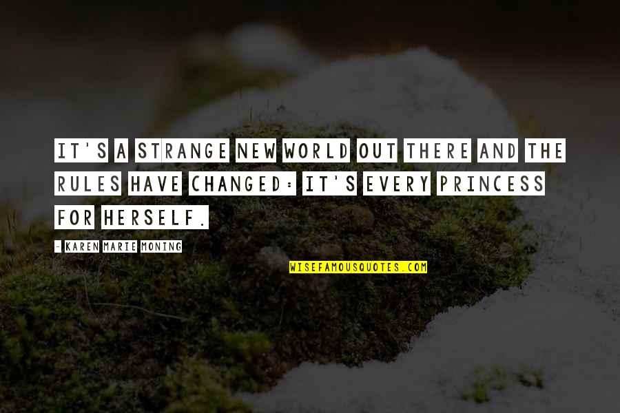 Gamelia Ar Quotes By Karen Marie Moning: It's a strange new world out there and Gamelia Ar Quotes By Karen Marie Moning: It's a strange new world out there and
