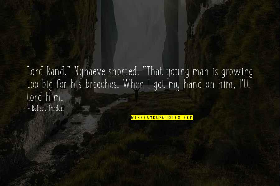 Gamella Quotes By Robert Jordan: Lord Rand," Nynaeve snorted. "That young man is