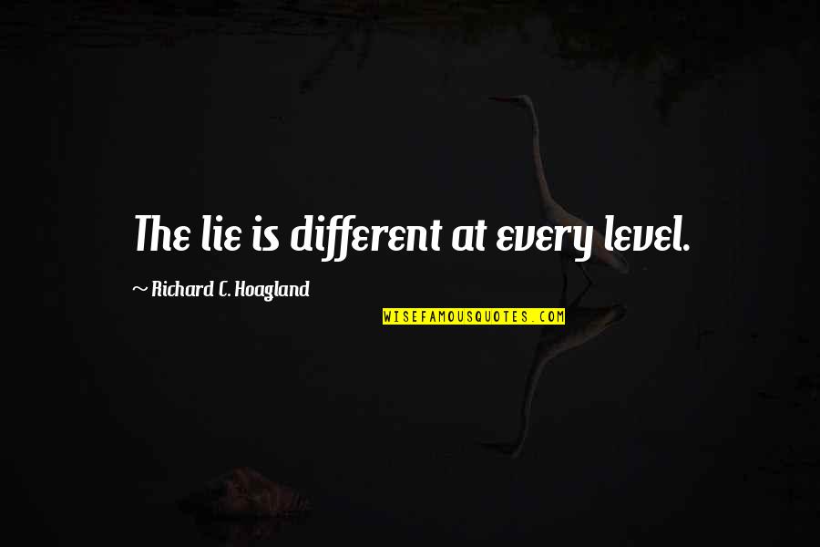 Gamelle Quotes By Richard C. Hoagland: The lie is different at every level.