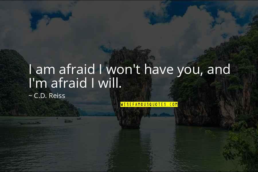 Gamemakers In The Hunger Games Quotes By C.D. Reiss: I am afraid I won't have you, and Gamemakers In The Hunger Games Quotes By C.D. Reiss: I am afraid I won't have you, and