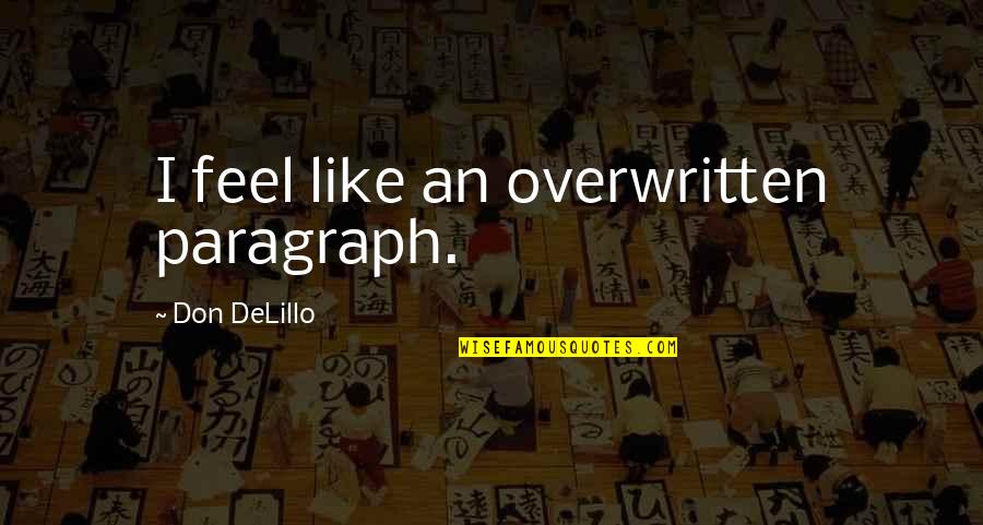 Gamemeneer Quotes By Don DeLillo: I feel like an overwritten paragraph.