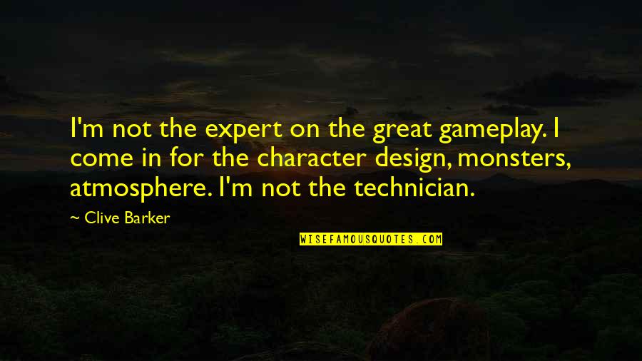 Gameplay Quotes By Clive Barker: I'm not the expert on the great gameplay.