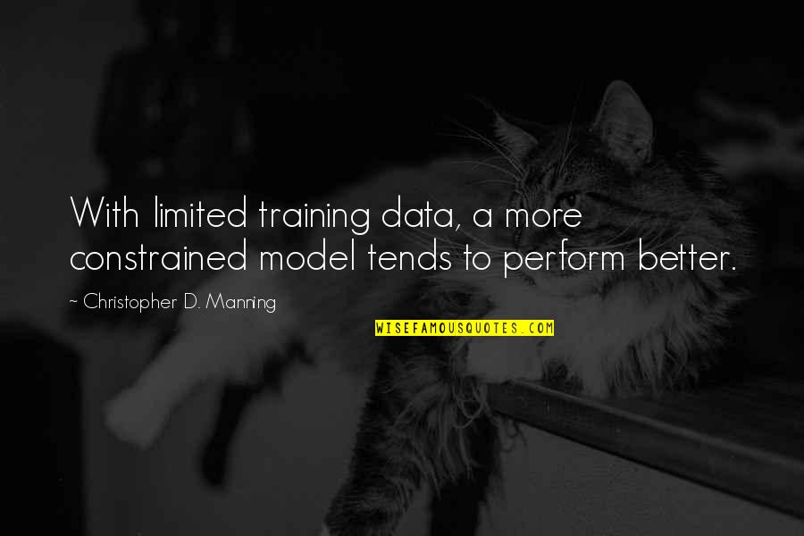 Gameplayer Quotes By Christopher D. Manning: With limited training data, a more constrained model