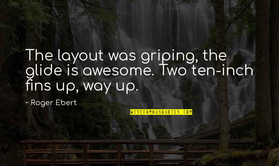 Gameport Schematic Quotes By Roger Ebert: The layout was griping, the glide is awesome.