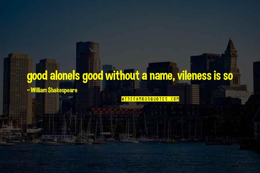 Gameport Schematic Quotes By William Shakespeare: good aloneIs good without a name, vileness is Gameport Schematic Quotes By William Shakespeare: good aloneIs good without a name, vileness is