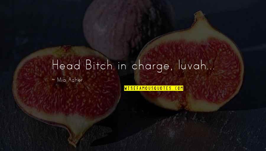 Gamer Girl Quotes By Mia Asher: Head Bitch in charge, luvah...
