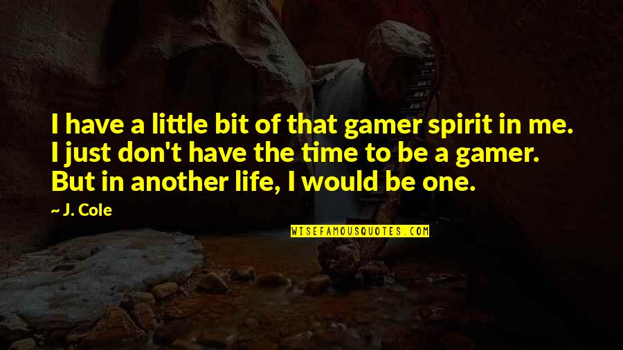 Gamer Quotes By J. Cole: I have a little bit of that gamer