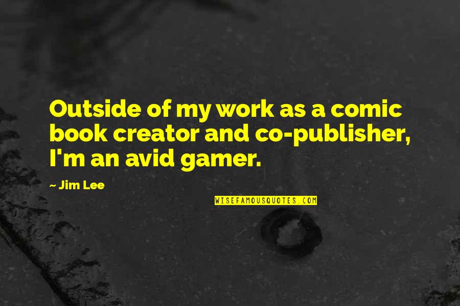 Gamer Quotes By Jim Lee: Outside of my work as a comic book