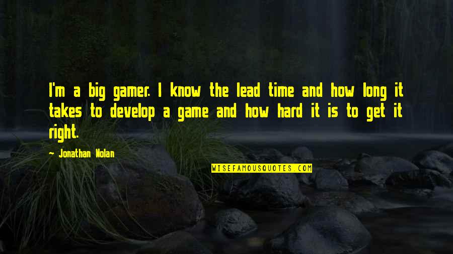 Gamer Quotes By Jonathan Nolan: I'm a big gamer. I know the lead