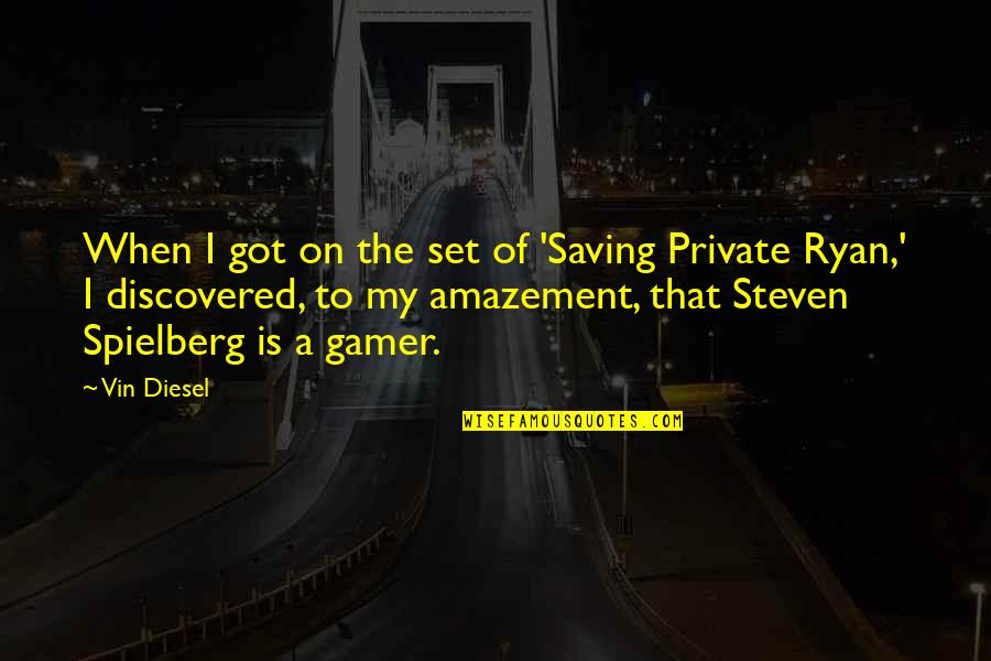 Gamer Quotes By Vin Diesel: When I got on the set of 'Saving