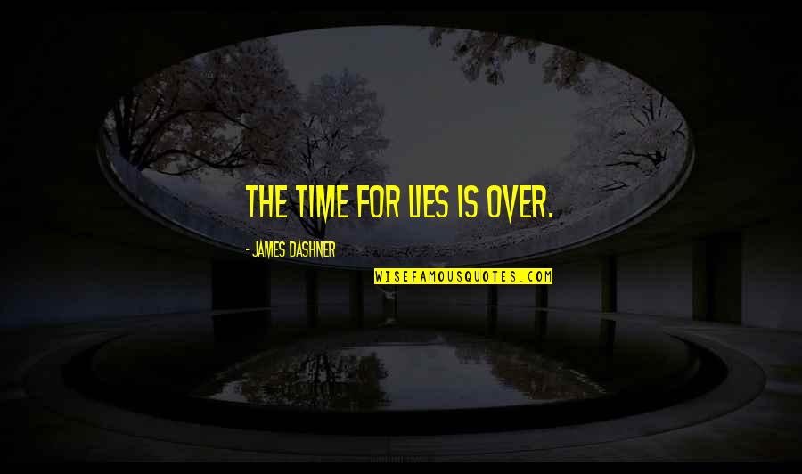Gameroom Quotes By James Dashner: The time for lies is over. Gameroom Quotes By James Dashner: The time for lies is over.