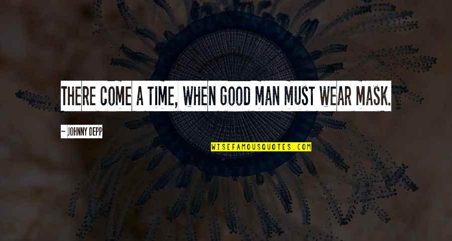 Gameros Fx Quotes By Johnny Depp: There come a time, when good man must