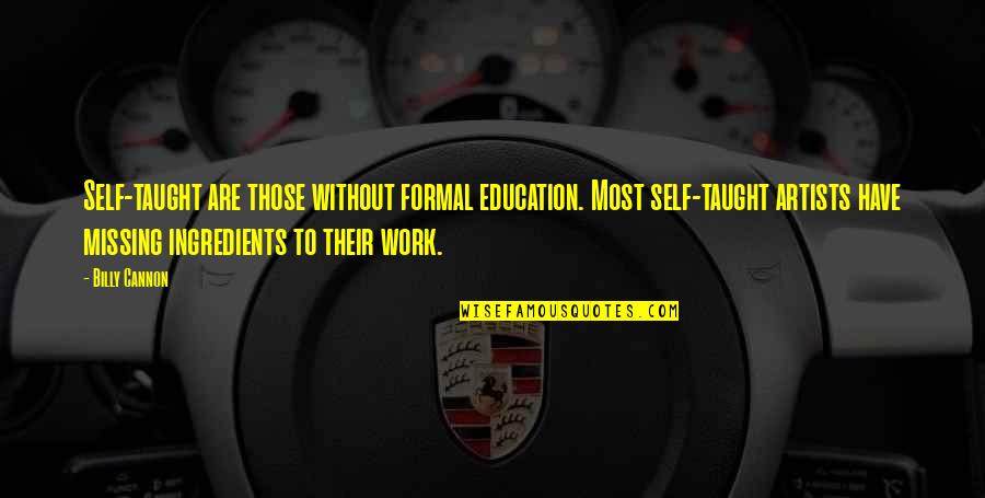 Gamers Life Quotes By Billy Cannon: Self-taught are those without formal education. Most self-taught