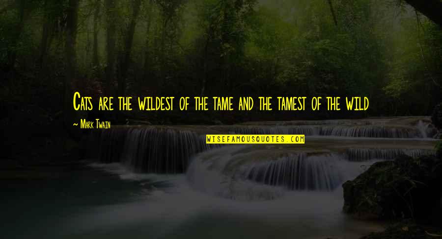 Gamers Tagalog Quotes By Mark Twain: Cats are the wildest of the tame and