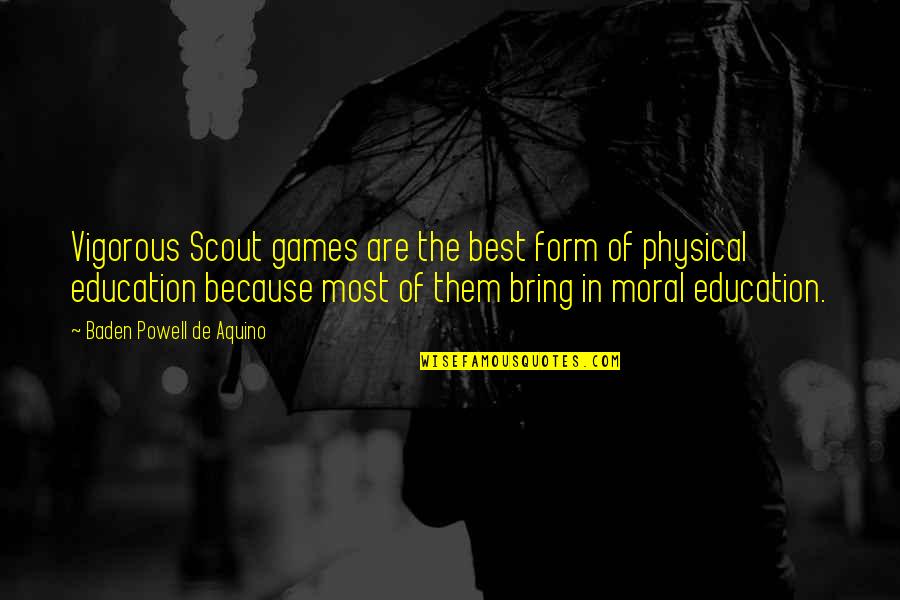 Games And Education Quotes By Baden Powell De Aquino: Vigorous Scout games are the best form of Games And Education Quotes By Baden Powell De Aquino: Vigorous Scout games are the best form of