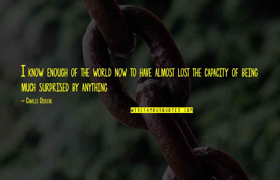 Games And Education Quotes By Charles Dickens: I know enough of the world now to Games And Education Quotes By Charles Dickens: I know enough of the world now to