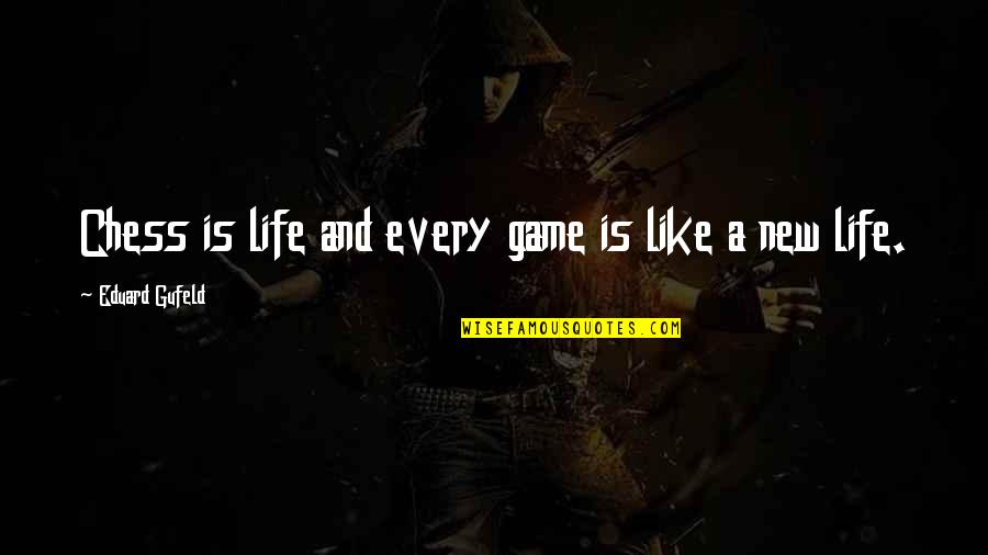 Games And Life Quotes By Eduard Gufeld: Chess is life and every game is like