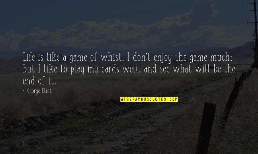 Games And Life Quotes By George Eliot: Life is like a game of whist. I Games And Life Quotes By George Eliot: Life is like a game of whist. I