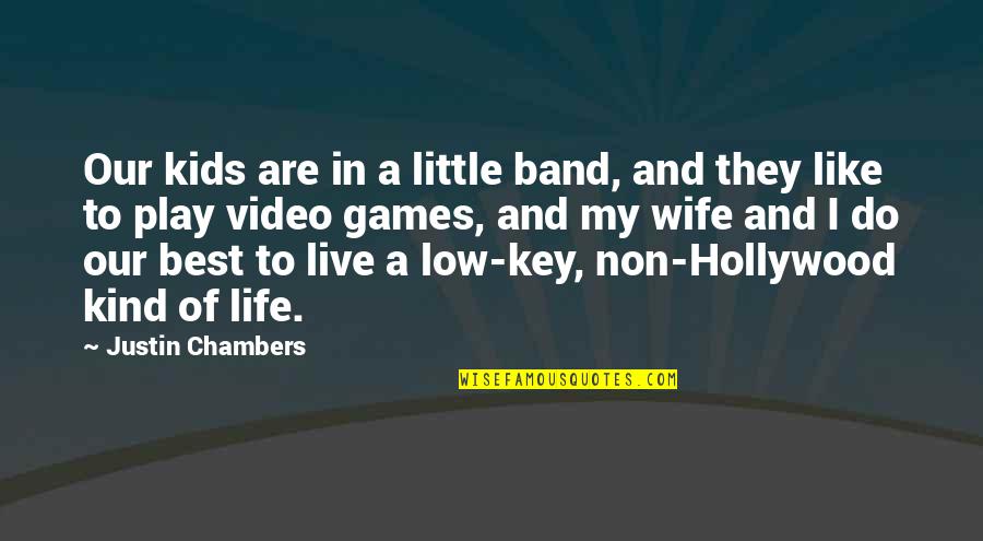 Games And Life Quotes By Justin Chambers: Our kids are in a little band, and