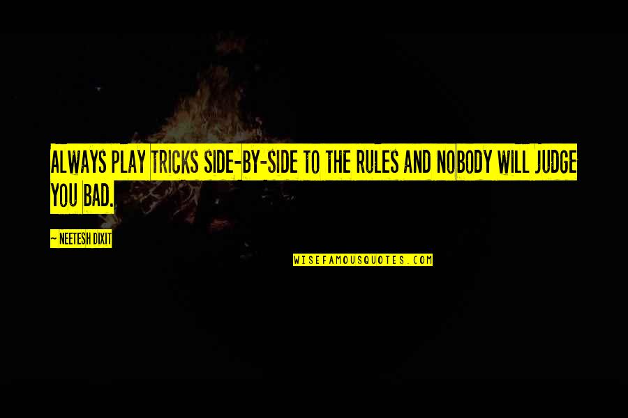 Games And Life Quotes By Neetesh Dixit: Always play tricks side-by-side to the rules and