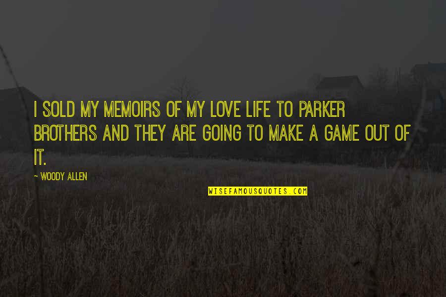 Games And Life Quotes By Woody Allen: I sold my memoirs of my love life