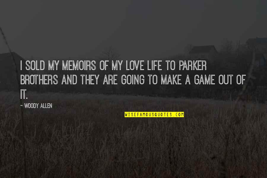 Games And Love Quotes By Woody Allen: I sold my memoirs of my love life