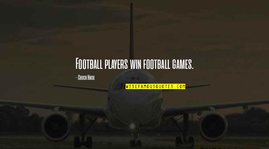 Games And Players Quotes By Chuck Knox: Football players win football games.