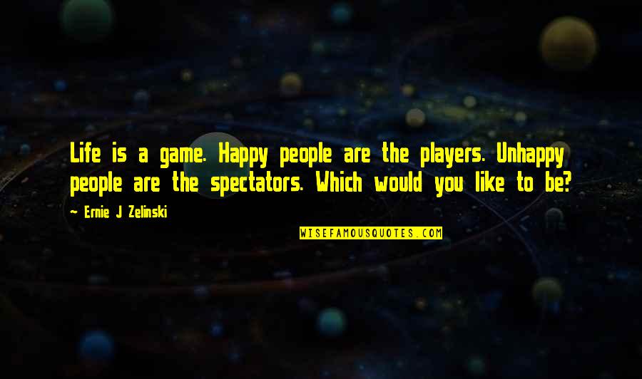 Games And Players Quotes By Ernie J Zelinski: Life is a game. Happy people are the