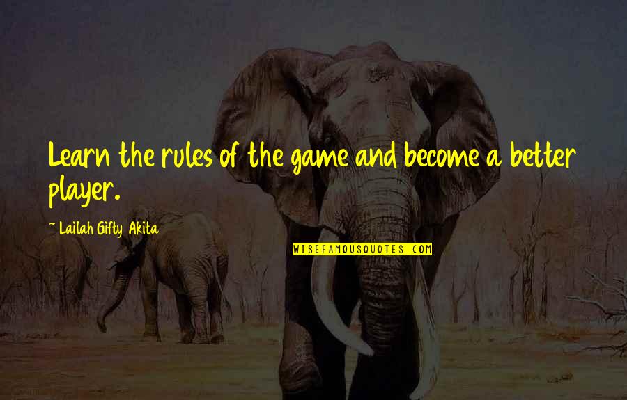 Games And Players Quotes By Lailah Gifty Akita: Learn the rules of the game and become