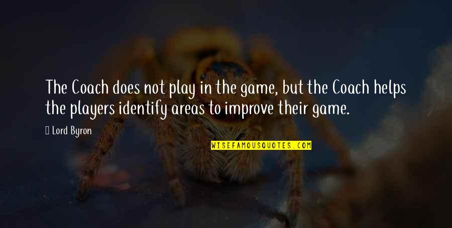 Games And Players Quotes By Lord Byron: The Coach does not play in the game,