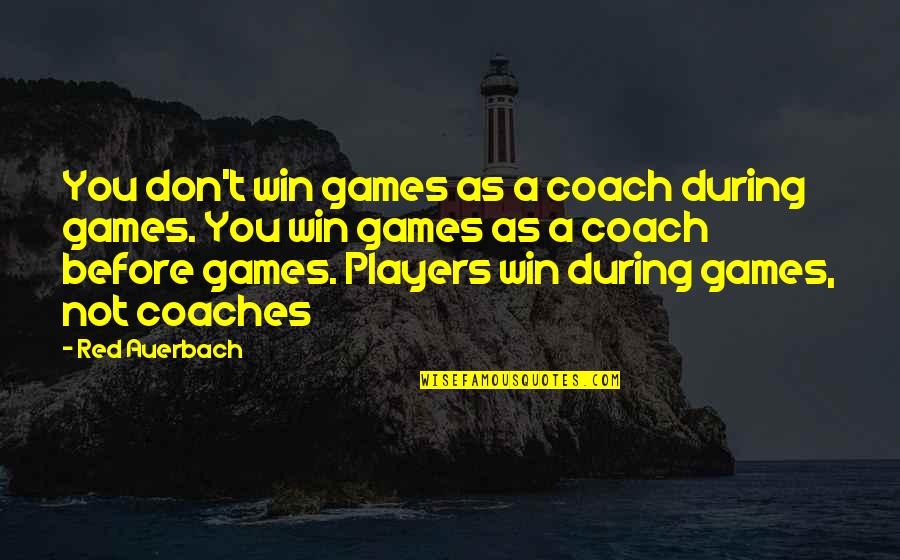 Games And Players Quotes By Red Auerbach: You don't win games as a coach during