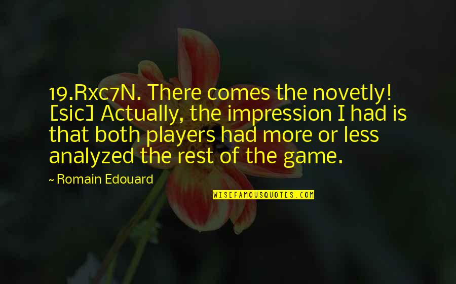 Games And Players Quotes By Romain Edouard: 19.Rxc7N. There comes the novetly! [sic] Actually, the