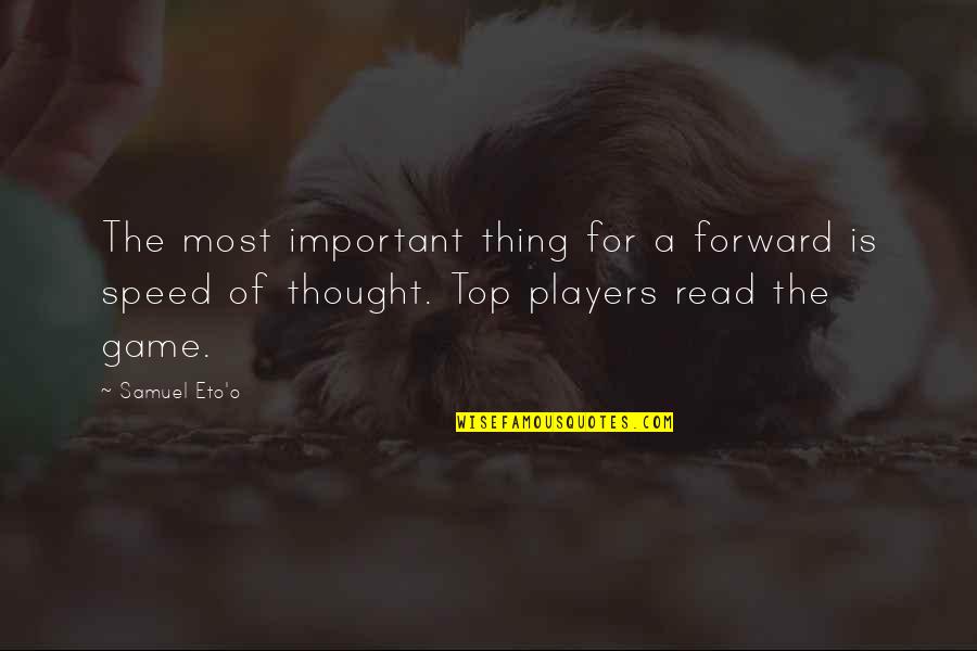 Games And Players Quotes By Samuel Eto'o: The most important thing for a forward is