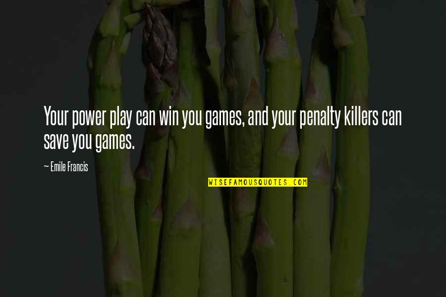 Games And Sports Quotes By Emile Francis: Your power play can win you games, and