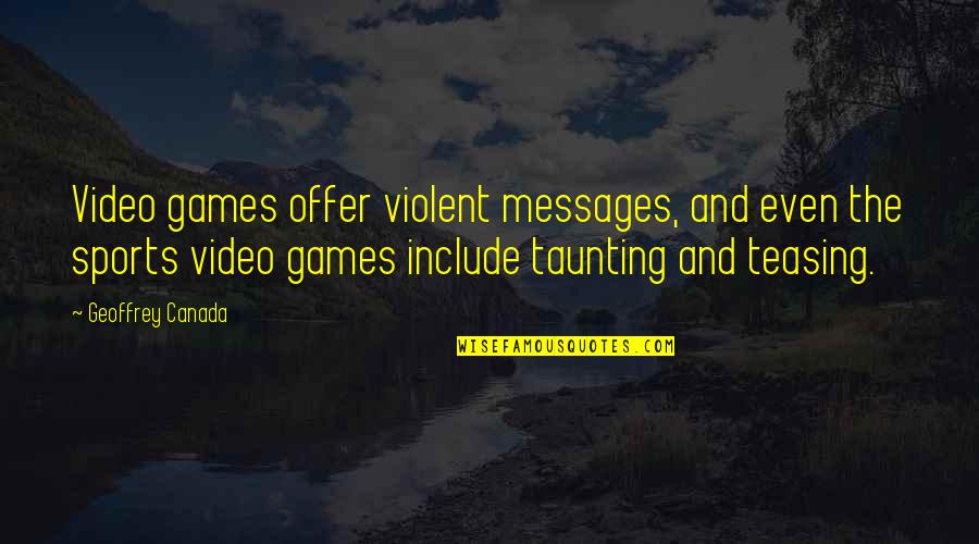 Games And Sports Quotes By Geoffrey Canada: Video games offer violent messages, and even the Games And Sports Quotes By Geoffrey Canada: Video games offer violent messages, and even the