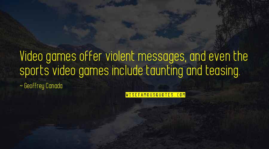 Games And Sports Quotes By Geoffrey Canada: Video games offer violent messages, and even the