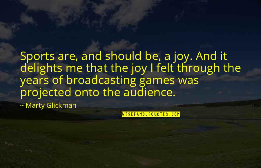 Games And Sports Quotes By Marty Glickman: Sports are, and should be, a joy. And Games And Sports Quotes By Marty Glickman: Sports are, and should be, a joy. And